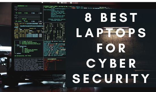 8 Best Laptops For Cyber Security