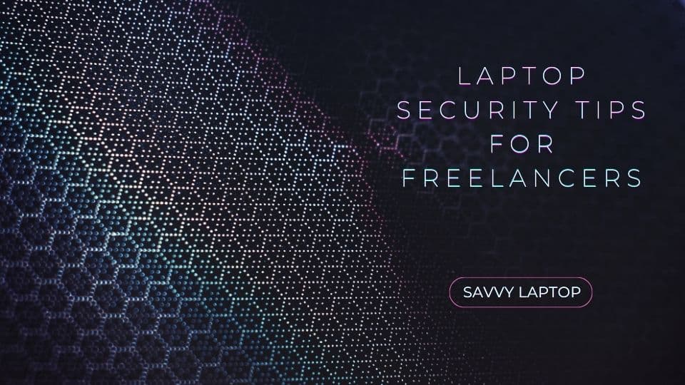 Laptop Security Tips For Freelancers