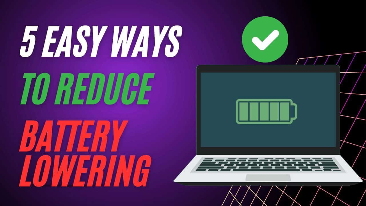 5 Easy Ways to Reduce Battery Lowering